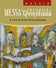 Messa quotidiana. Riflessioni di fratel MichaelDavide. Maggio 2012 di MichaelDavide Semeraro edito da EDB