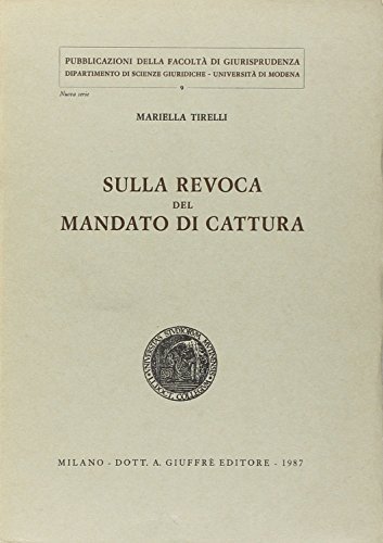 Sulla revoca del mandato di cattura di Mariella Tirelli edito da Giuffrè
