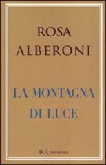La montagna di luce di Rosa Alberoni edito da BUR Biblioteca Univ. Rizzoli