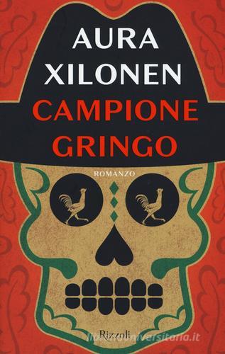 Campione Gringo di Aura Xilonen edito da Rizzoli