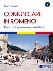 Comunicare in romeno. Corso di lingua romena per italiani. Con CD Audio di Ileana Bunget edito da Hoepli
