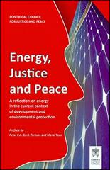 Energy justice and peace. A reflection on energy in the current context of development and environmental protection edito da Libreria Editrice Vaticana