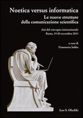 Noetica versus informatica. Le nuove strutture della conoscenza scientifica. Atti del Convegno Internazionale (Roma, 19-20 novembre 2013) edito da Olschki