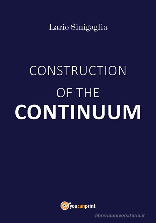 Construction of the continuum di Lario Sinigaglia edito da Youcanprint
