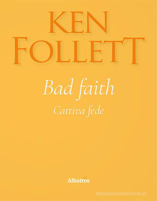 Bad faith-Cattiva fede. Ediz. bilingue di Ken Follett edito da Gruppo Albatros Il Filo