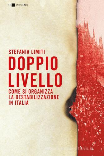 Doppio livello. Come si organizza la destabilizzazione in Italia di Stefania Limiti edito da Chiarelettere