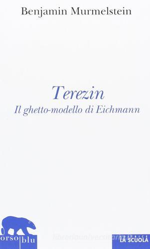 Terezin. Il ghetto-modello di Eichmann di Benjamin Murmelstein edito da La Scuola SEI