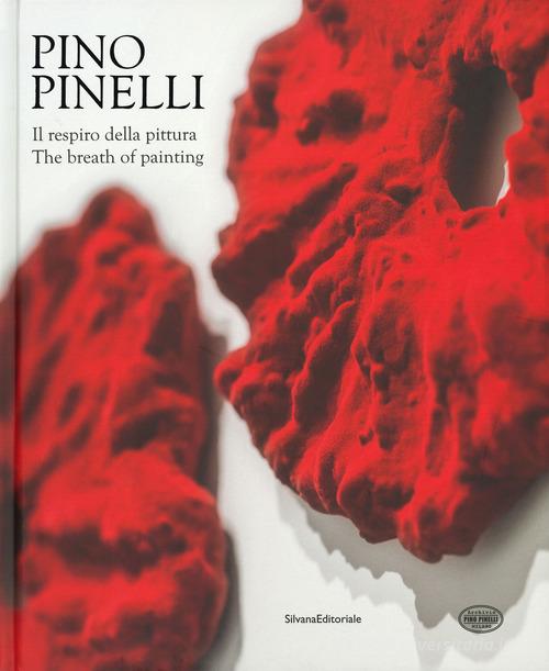 Pino Pinelli. Il respiro della pittura. Ediz. italiana e inglese di Davide Terziotti, Claudio Riva edito da Silvana