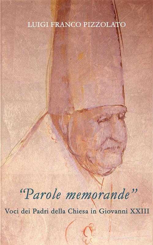 «Parole memorande». Voci dei Padri della Chiesa in Giovanni XXIII di Luigi Franco Pizzolato edito da Studium