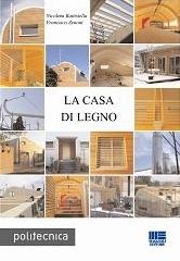La casa di legno di Nicoletta Battistella, Francesco Zenoni edito da Maggioli Editore
