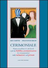 Cerimoniale. Nuove precedenze in sede locale e per la Pubblica amministrazione. La comunicazione nelle istituzioni e nel privato di Marco Cosentino, Marco Filippone edito da Gangemi Editore