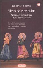 Messico e crimine. Nel cuore senza legge della Sierra Madre di Richard Grant edito da Neri Pozza