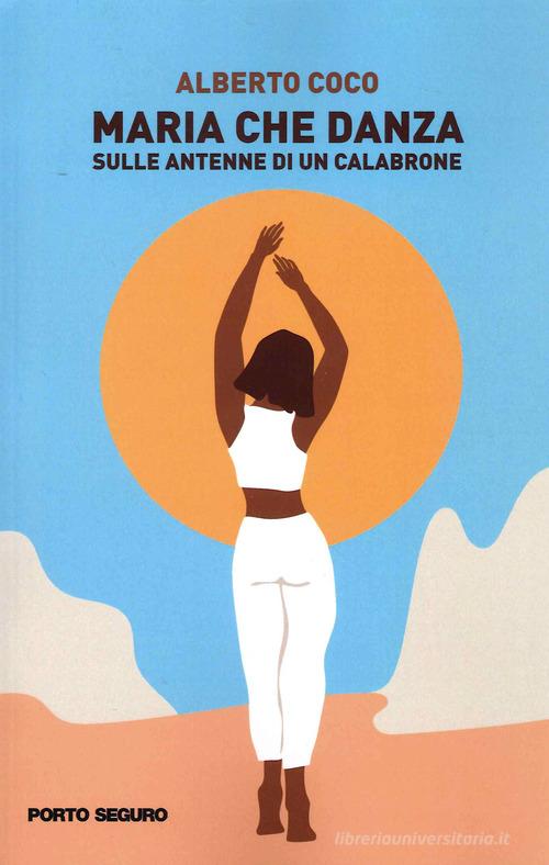 Libro Maria che Danza. Sulle antenne di un calabrone di Alberto Coco Fiamme di carta di Porto Seguro