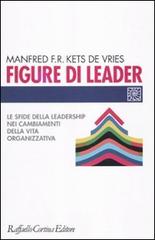 Figure di leader. Le sfide della leadership nei cambiamenti della vita organizzativa di Manfred Kets de Vries edito da Raffaello Cortina Editore