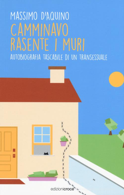 Libro Camminavo rasente i muri. Autobiografia tascabile di un transessuale di Massimo D'Aquino Off-side di Croce Libreria