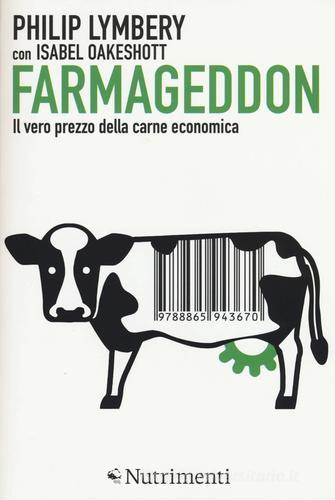 Farmageddon. Il vero prezzo della carne economica di Philip Lymbery, Isabel Oakeshott edito da Nutrimenti