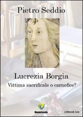 Lucrezia Borgia. Vittima sacrificale o carnefice? di Pietro Seddio edito da Montecovello