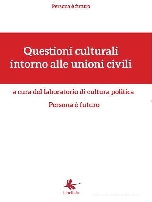 Questioni culturali intorno alle unioni civili edito da Libellula Edizioni