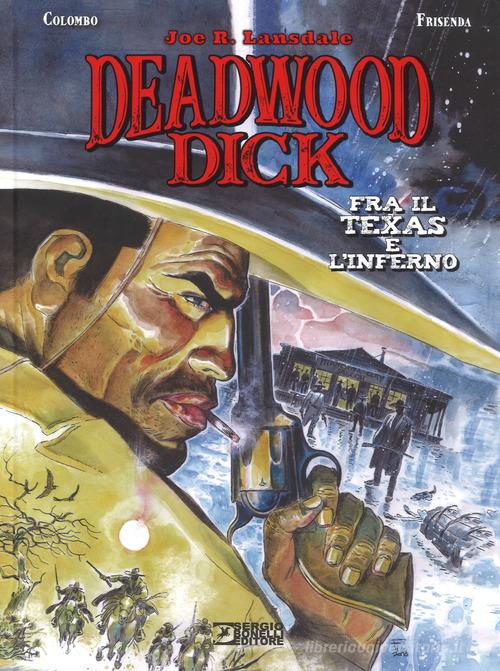 Fra il Texas e l'inferno. Deadwood Dick di Joe R. Lansdale, Maurizio Colombo edito da Sergio Bonelli Editore