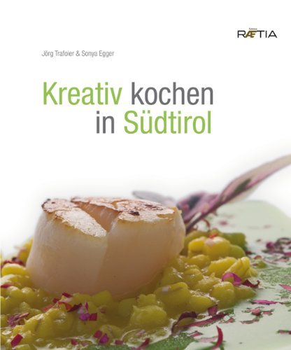 Kreativ kochen in Sudtirol di Jörg Trafojer edito da Raetia