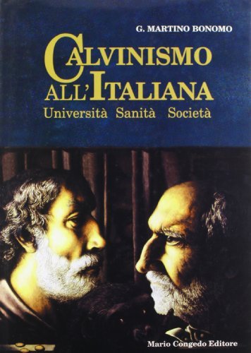 Calvinismo all'italiana. Università, sanità, società di G. Martino Bonomo edito da Congedo