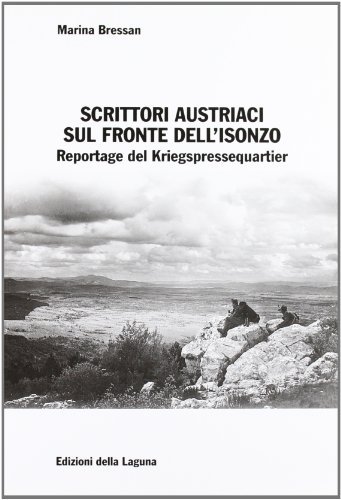 Scrittori austriaci sul fronte dell'Isonzo. Reportage del Kriegspressequartier di Marina Bressan edito da Edizioni della Laguna