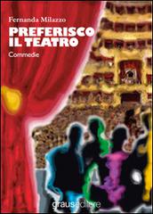 Preferisco il teatro di Fernanda Milazzo edito da Graus Edizioni
