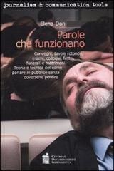 Parole che funzionano. Convegni, tavole rotonde, esami, colloqui, feste, funerali e matrimoni. Teoria e tecnica del comune parlare in pubblico senza doversene pentir di Elena Doni edito da Centro Doc. Giornalistica