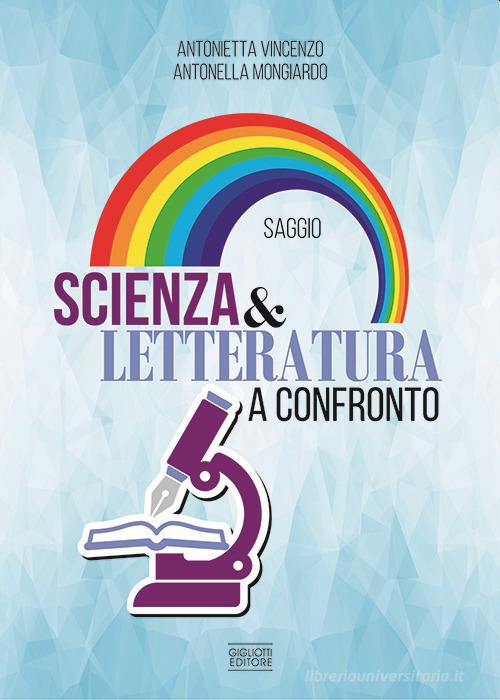 Scienza e letteratura a confronto di Antonietta Vincenzo, Antonella Mongiardo edito da Gigliotti