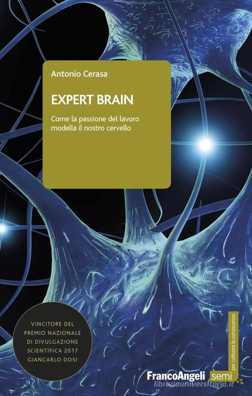 Expert brain. Come la passione del lavoro modella il nostro cervello di Antonio Cerasa edito da Franco Angeli