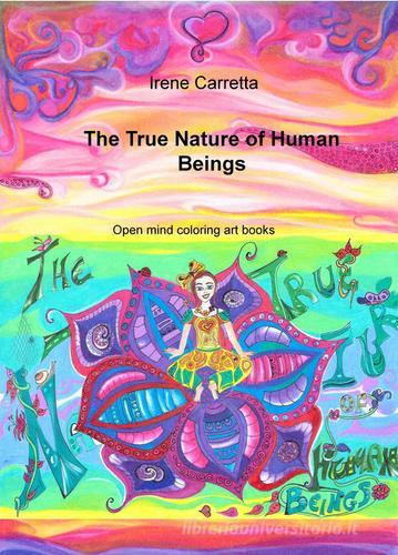 The true nature of human beings. Open mind coloring art books di Irene Carretta edito da ilmiolibro self publishing