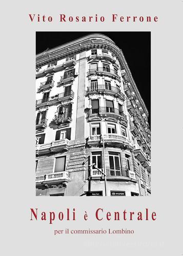 Napoli è centrale per il commissario Lombino di Vito R. Ferrone edito da Youcanprint