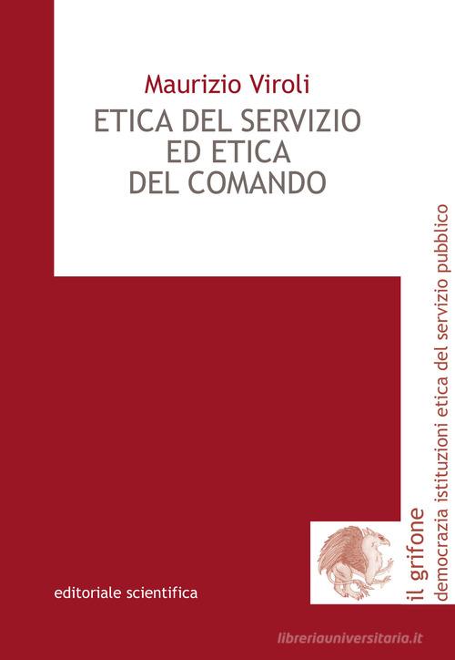 Etica del servizio ed etica del comando di Maurizio Viroli edito da Editoriale Scientifica