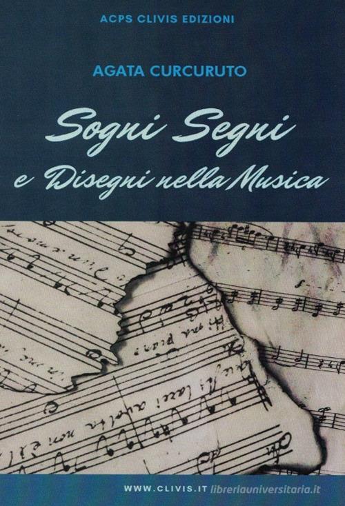 Sogni, segni e disegni nella musica di Agata Curcuruto edito da Clivis