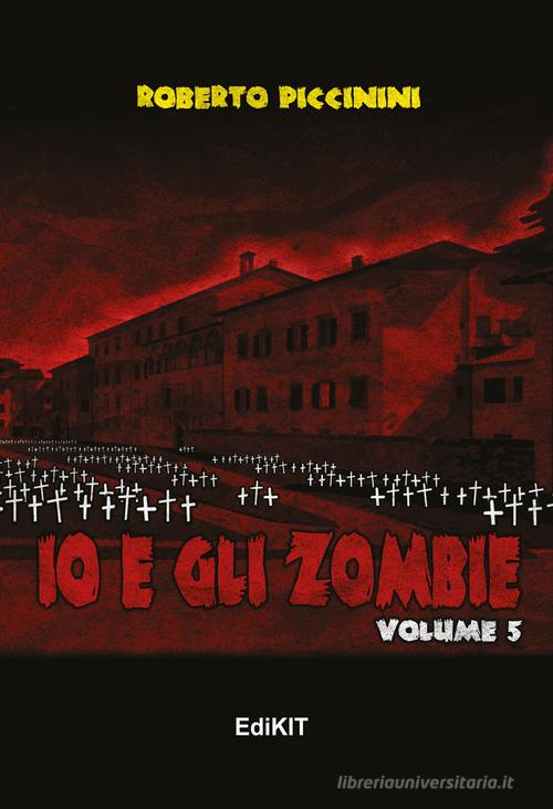 Io e gli zombie vol.5 di Roberto Piccinini edito da Edikit