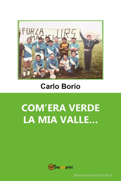 Libro Com'era verde la mia valle... di Carlo Borio di Youcanprint