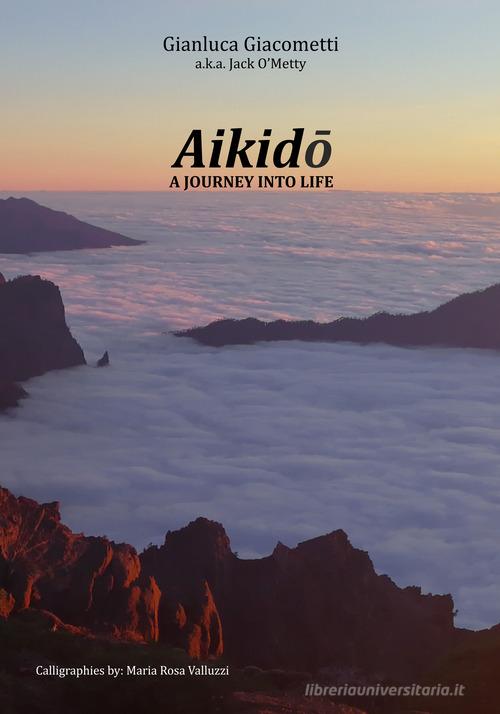 Aikido: a journey into life di Gianluca Giacometti edito da Autopubblicato