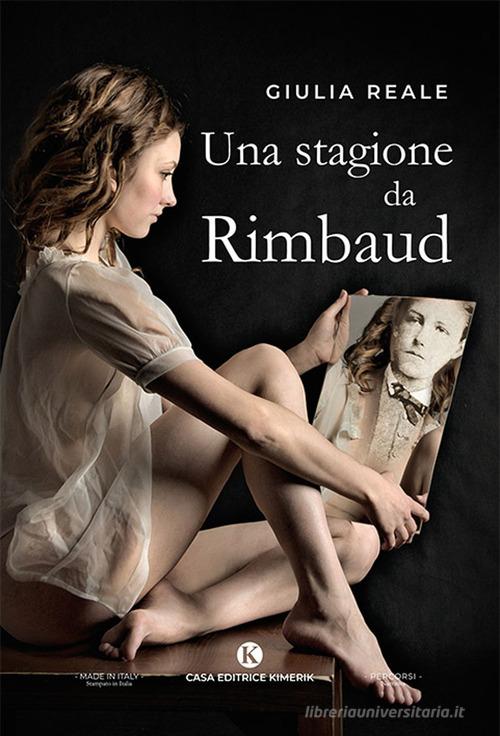 Una stagione da Rimbaud di Giulia Reale edito da Kimerik