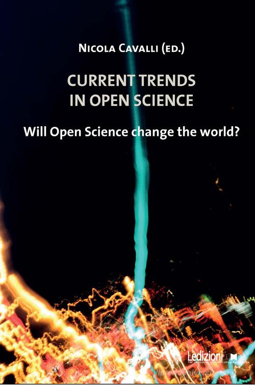 Current trends in Open science. Will Open science change the world? edito da Ledizioni
