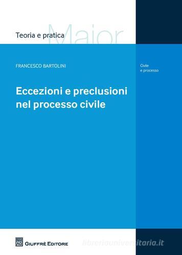 Eccezioni e preclusioni nel processo civile di Francesco Bartolini edito da Giuffrè