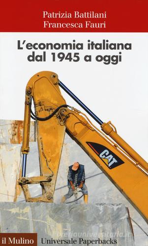 L' economia italiana dal 1945 a oggi di Patrizia Battilani, Francesca Fauri edito da Il Mulino