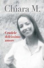 Crudele dolcissimo amore di Maria Chiara edito da San Paolo Edizioni