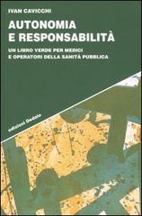 Autonomia e responsabilità. Un libro verde per medici e operatori della sanità pubblica di Ivan Cavicchi edito da edizioni Dedalo