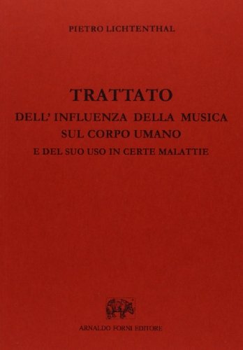 Trattato dell'influenza della musica sul corpo umano (rist. anast.) di Pietro Lichtenthal edito da Forni
