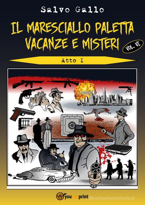 Vacanze e misteri. Atto 1. Il maresciallo Paletta vol. 6 di Salvo Gallo edito da Youcanprint