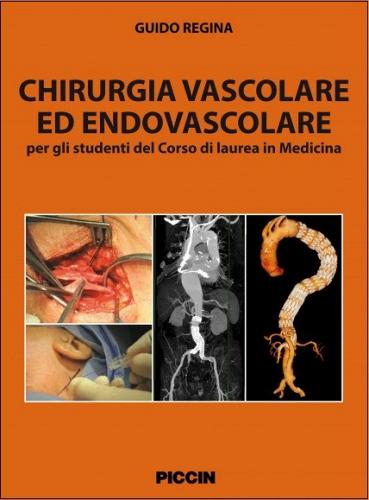 Chirurgia vascolare ed endovascolare. Per gli studenti del corso di laurea in medicina di Guido Regina edito da Piccin-Nuova Libraria