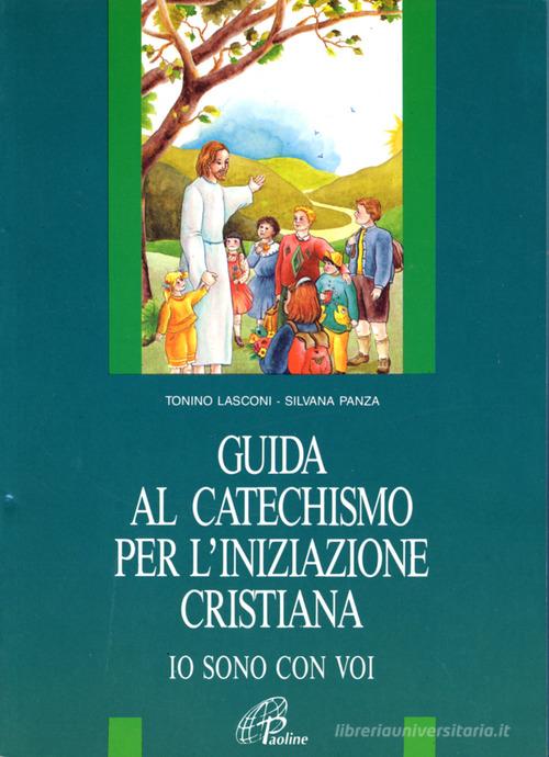 Io sono con voi. Guida al catechismo per l'iniziazione cristiana di Tonino Lasconi, Silvana Panza edito da Paoline Editoriale Libri
