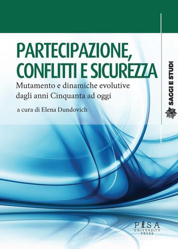 Partecipazione, conflitti e sicurezza. Mutamento e dinamiche evolutive dagli anni Cinquanta a oggi edito da Pisa University Press