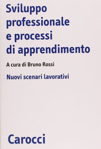 Sviluppo professionale e processi di apprendimento. Nuovi scenari lavorativi edito da Carocci