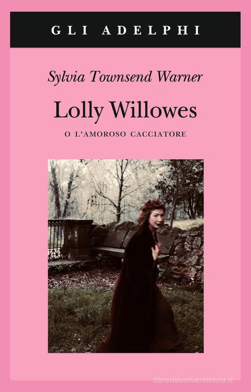 Lolly Willowes o l'amoroso cacciatore di Sylvia Townsend Warner edito da Adelphi